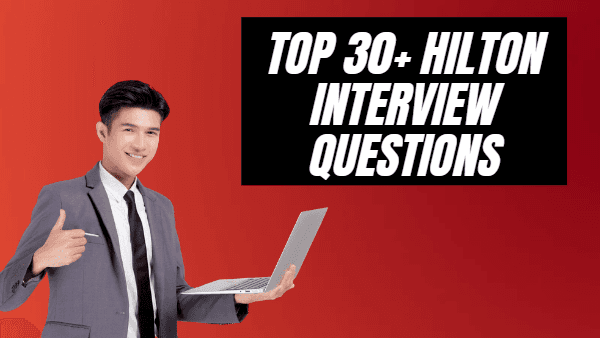 Top 30+ Hilton Interview Questions - How to Ace Your Next Interview