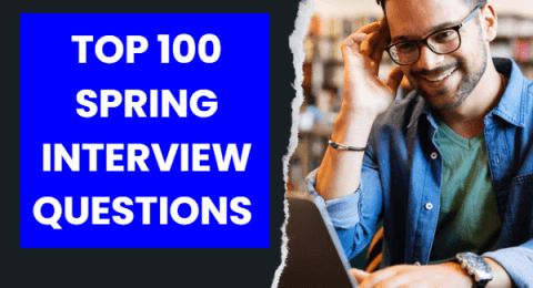 Top 100 Spring Interview Questions You Must Prepare In 2023.