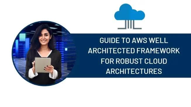 Guide to AWS Well Architected Framework for Robust Cloud Architectures