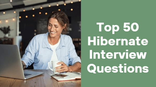 Top 50 Hibernate Interview Questions That Are A Must in 2023